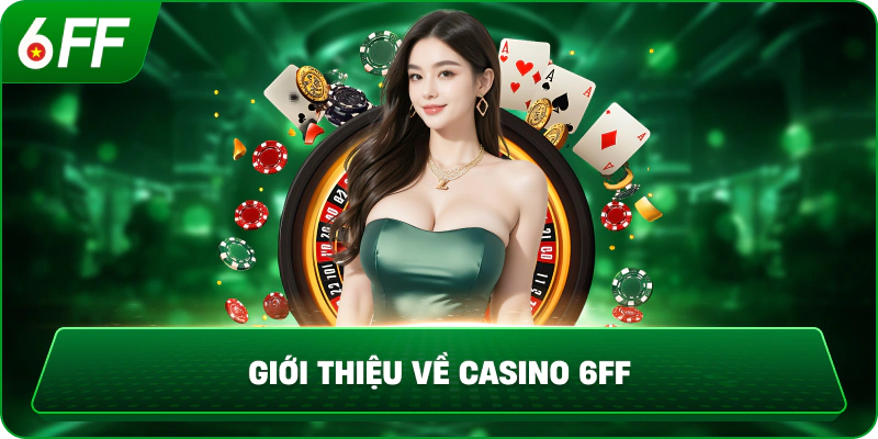Giới thiệu về Casino 6FF