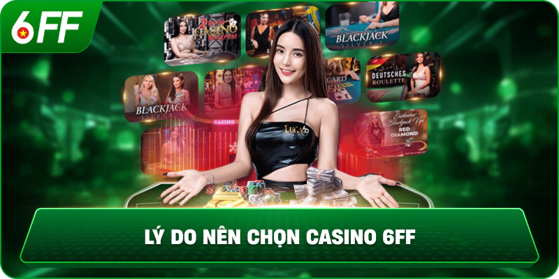 Lý do nên chọn Casino 6FF